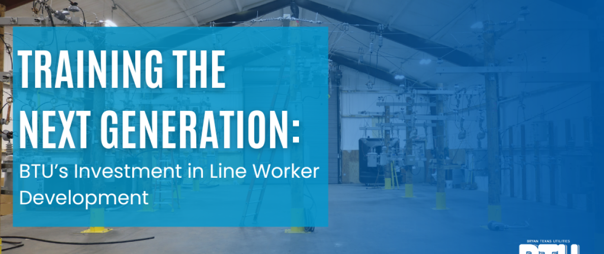 Image of BTU's lineman training facility overlayed with the heading Training the Next Generation: BTU's investment in line worker development